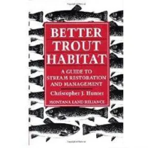 Better Trout Habitat: A Guide to Stream Restoration and Management