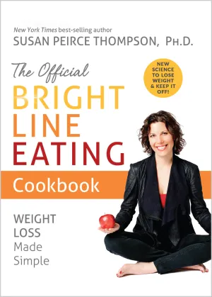 The Official Bright Line Eating Cookbook: Weight Loss Made Simple