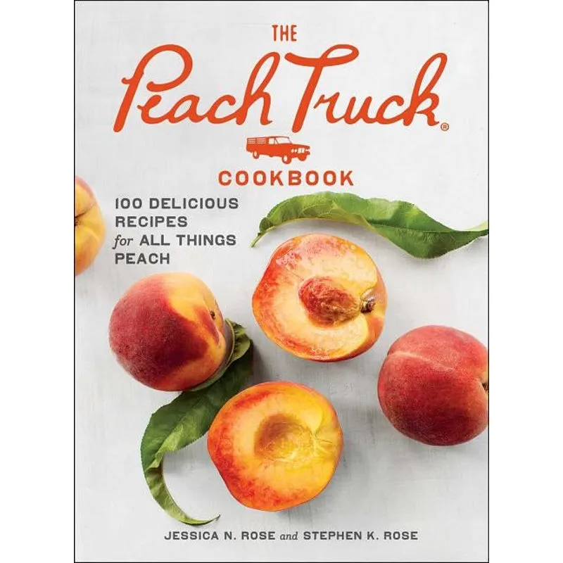 The Peach Truck Cookbook: 100 Delicious Recipes for All Things Peach